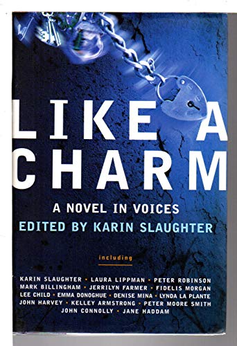 Like a Charm: A Novel in Voices (9780060583309) by Karin Slaughter; Laura Lippman; Peter Robinson; Mark Billingham; Denise Mina; Lynda La Plante; Lee Child; Jerrilyn Farmer; Peter Moore Smith