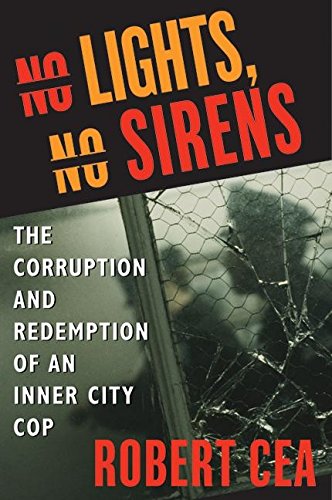 Stock image for No Lights, No Sirens : The Corruption and Redemption of an Inner City Cop for sale by Better World Books