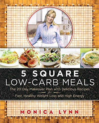 Stock image for 5 Square Low-Carb Meals : The 20-Day Makeover Plan with Delicious Recipes for Fast, Healthy Weight Loss and High Energy for sale by Better World Books