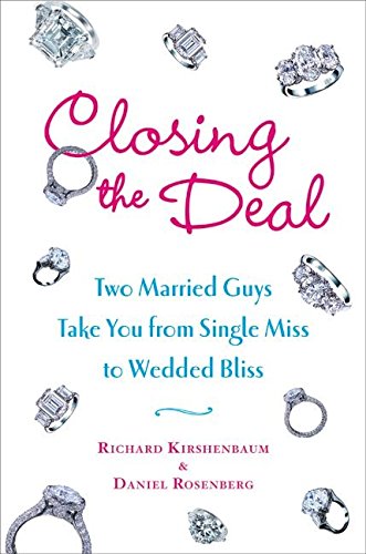 Stock image for Closing the Deal: Two Married Guys Take You from Single Miss to Wedded Bliss for sale by Open Books