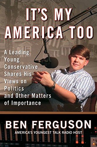 It's My America Too: A Leading Young Conservative Shares His Views on Politics and Other Matters of Importance (9780060590116) by Ferguson, Ben