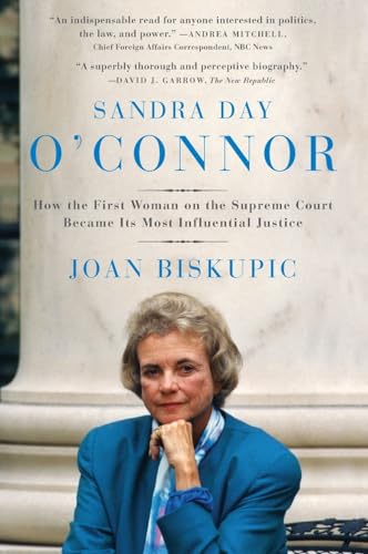 Stock image for Sandra Day O'Connor: How the First Woman on the Supreme Court Became Its Most Influential Justice for sale by Reliant Bookstore