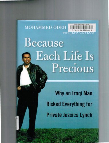 Beispielbild fr Because Each Life Is Precious: Why an Iraqi Man Came to Risk Everything for Private Jessica Lynch zum Verkauf von Books Do Furnish A Room