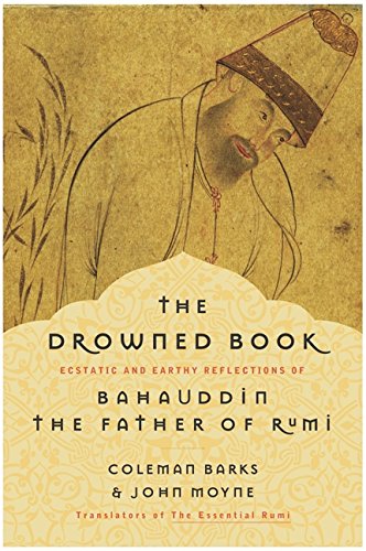 9780060591946: The Drowned Book: Ecstatic and Earthy Reflections of Bahauddin, the Father of Rumi