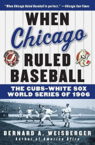 Stock image for When Chicago Ruled Baseball: The Cubs-White Sox World Series of 1906 for sale by BooksRun