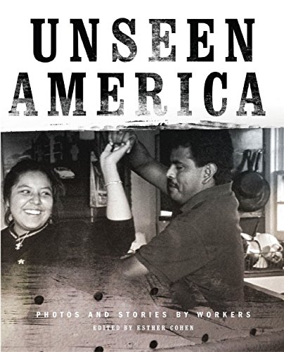 Imagen de archivo de Unseen America: Photos and Stories by Workers a la venta por Frank J. Raucci, Bookseller