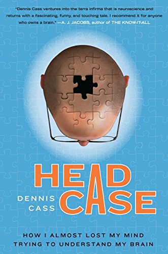 Stock image for Head Case : How I Almost Lost My Mind Trying to Understand My Brain for sale by Better World Books: West