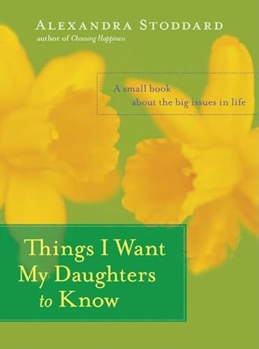 9780060594879: Things I Want My Daughters to Know: A Small Book About the Big Issues in Life