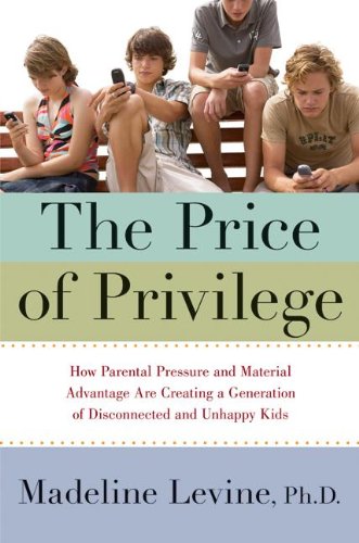 Stock image for The Price Of Privilege: How Parental Pressure and Material Advantage AreCreating a Generation of Disconnected and Unhappy Kids for sale by AwesomeBooks