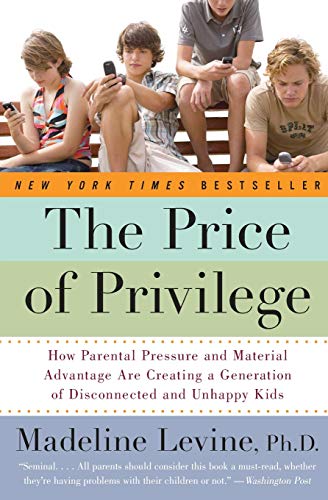 Stock image for The Price Of Privilege: How Parental Pressure And Material Advantage Are Creating A Generation Of Disconnected And Unhappy Kids (2006 Copyright) for sale by ~Bookworksonline~