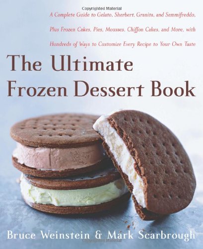 9780060597078: The Ultimate Frozen Dessert Book: A Complete Guide to Gelato, Sherbert, Granita, and Semmifreddo, Plus Frozen Cakes, Pies, Mousses, Chiffon Cakes, and ... of Ways to Customize Every Recipe to Your