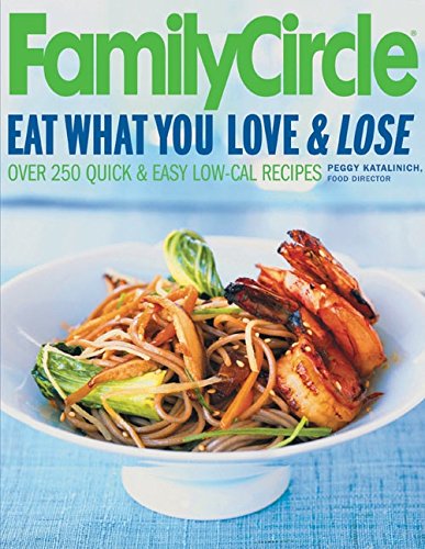 Family Circle Eat What You Love & Lose: Quick and Easy Diet Recipes from Our Test Kitchen - Katalinich, Peggy, McQuillan, Susan
