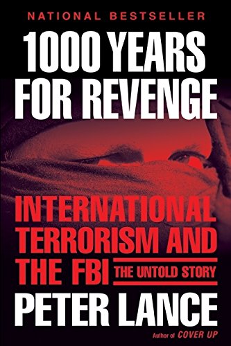 1000 Years for Revenge: International Terrorism and the FBI--the Untold Story - Lance, Peter