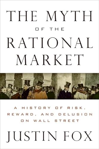 Beispielbild fr The Myth of the Rational Market : A History of Risk, Reward, and Delusion on Wall Street zum Verkauf von Better World Books