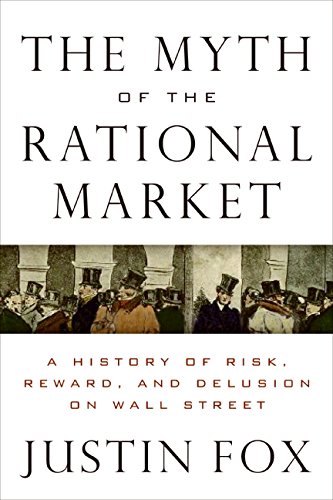 Stock image for The Myth of the Rational Market: A History of Risk, Reward, and Delusion on Wall Street for sale by SecondSale