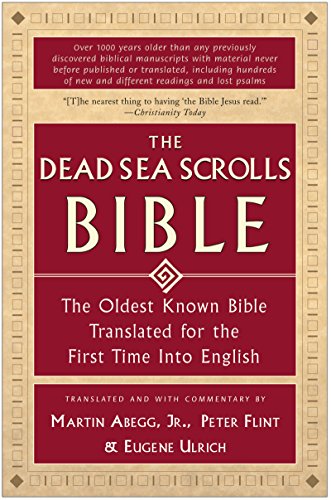 The Dead Sea Scrolls Bible: The Oldest Known Bible Translated for the First Time into English - Abegg, Martin G., Jr., Flint, Peter, Ulrich, Eugene
