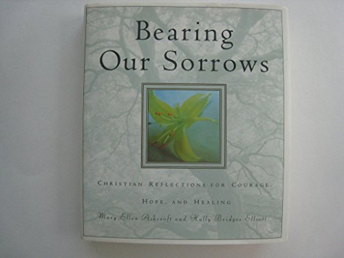 Imagen de archivo de Bearing Our Sorrows: Christian Reflections for Courage, Hope, and Healing a la venta por Nealsbooks