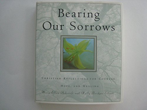 Stock image for Bearing Our Sorrows: Christian Reflections for Courage, Hope, and Healing for sale by Nealsbooks