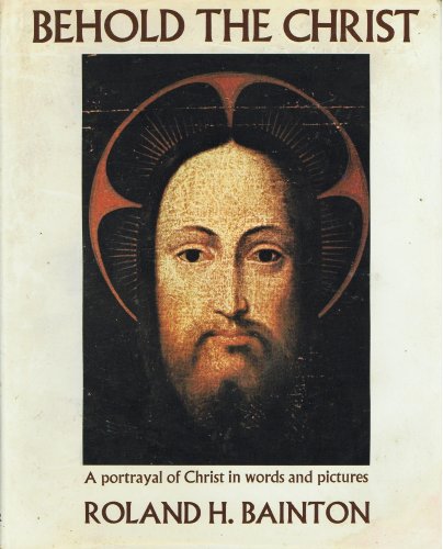 Imagen de archivo de Behold the Christ : A Portrayal of Christ in Words and Pictures a la venta por JB Books