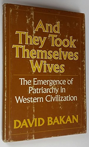 Stock image for And They Took Themselves Wives : The Emergence of Patriarchy in Western Society for sale by Better World Books