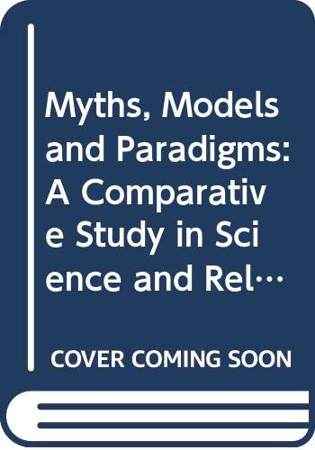 Beispielbild fr Myths, Models and Paradigms: A Comparative Study in Science and Religion zum Verkauf von Better World Books