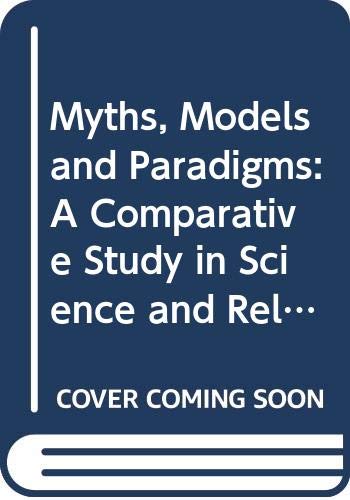 Stock image for Myths, Models and Paradigms: A Comparative Study in Science and Religion for sale by Better World Books