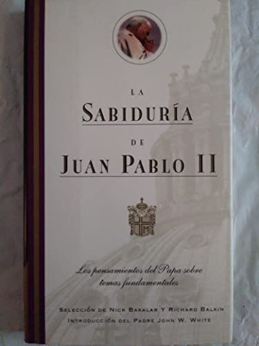 Stock image for LA Sabiduria De Juan Pablo II: Los Pensamientos Del Papa Sobre Temas Fundamentales (Spanish Edition) for sale by Ergodebooks