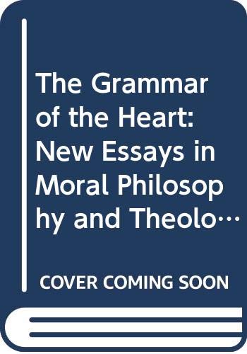 Stock image for The Grammar of the Heart: New Essays in Moral Philosophy and Theology for sale by Ergodebooks