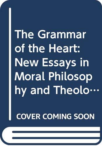 

The Grammar of the Heart: New Essays in Moral Philosophy and Theology