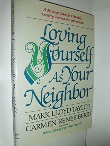 Imagen de archivo de Loving Yourself As Your Neighbor : Christians Escaping the Cycle of Burnout a la venta por Better World Books