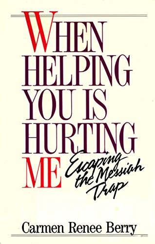 Imagen de archivo de When Helping You Is Hurting Me : Escaping the Messiah Trap a la venta por Better World Books
