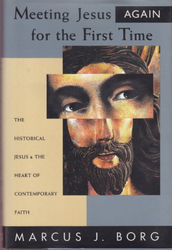 Stock image for Meeting Jesus Again for the First Time: The Historical Jesus & the Heart of Contemporary Faith for sale by BooksRun