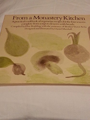 Beispielbild fr From a Monastery Kitchen: A Practical Cookbook of Vegetarian Recipes for the Four Seasons Complete from Soups to Desserts with Breads zum Verkauf von Orion Tech