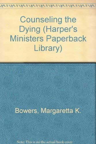 Counseling the Dying (Harper's Ministers Paperback Library) (9780060610203) by Bowers, Margaretta K.