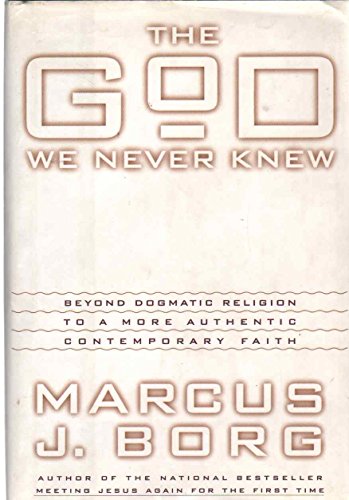 Beispielbild fr The God We Never Knew: Beyond Dogmatic Religion to a More Authentic Contemporary Faith zum Verkauf von Wonder Book