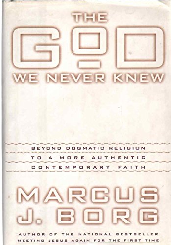 9780060610340: The God We Never Knew: Beyond Dogmatic Religion to a More Authentic Contemporary Faith