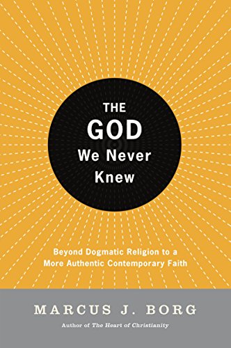 Stock image for The God We Never Knew: Beyond Dogmatic Religion to a More Authentic Contemporary Faith for sale by Wonder Book