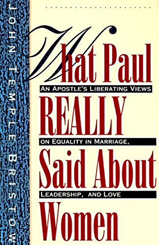 9780060610630: What Paul Really Said about Women: An Apostle's Liberating Views on Equality in Marriage, Leadership, and Love : with Questions: The Apostle's ... on Equality in Marriage, Leadership, and Love