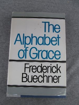 The Alphabet of Grace (9780060611736) by Buechner, Frederick