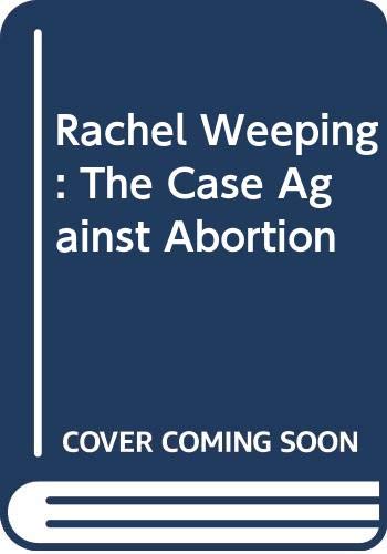 Beispielbild fr Rachel Weeping : The Case Against Abortion zum Verkauf von Better World Books