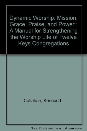 Imagen de archivo de Dynamic Worship: Mission, Grace, Praise, and Power : A Manual for Strengthening the Worship Life of Twelve Keys Congregations a la venta por SecondSale