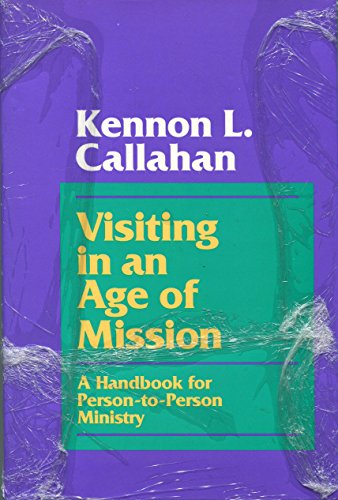 Visiting in an Age of Mission: A Handbook for Person-To-Person Ministry (9780060612870) by Kennon L. Callahan