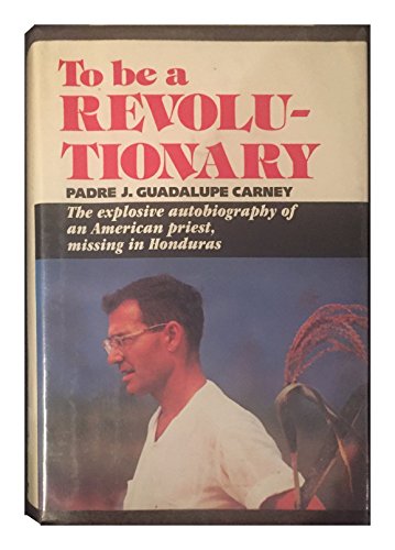 

To Be a Revolutionary: The explosive autobiography of an American priest, missing in Honduras [signed] [first edition]