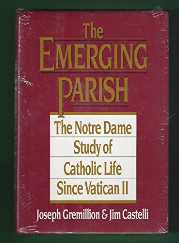 9780060613235: The Emerging Parish: The Notre Dame Study of Catholic Life Since Vatican II