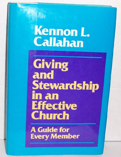 Giving and Stewardship in an Effective Church: A Guide for Every Member (9780060613273) by Callahan, Kennon L.