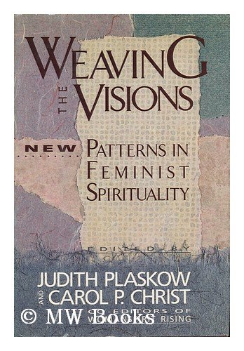 Stock image for Weaving the Visions : New Patterns in Feminist Spirituality for sale by More Than Words