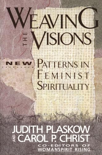 Stock image for Weaving the Visions : New Patterns in Feminist Spirituality for sale by Gil's Book Loft