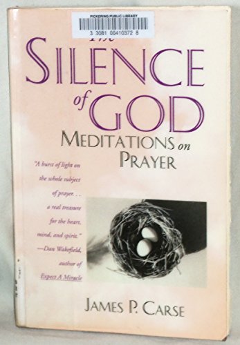 The Silence of God: Meditations on Prayer (9780060614102) by Carse, James P.