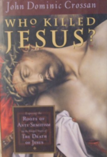 Who Killed Jesus?: Exposing the Roots of Anti-Semitism in the Gospel Story of the Death of Jesus.