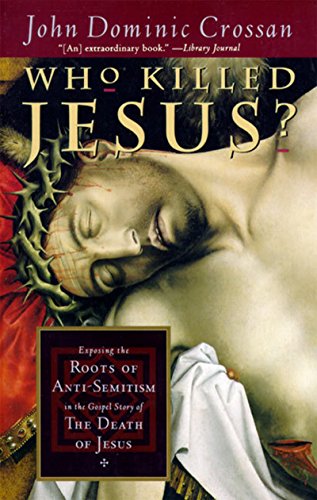 9780060614805: WHO KILLED JESUS: Exposing the Roots of Anti-Semitism in the Gospel Story of the Death of Jesus